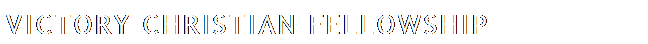 Text Box: Victory Christian Fellowship
